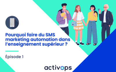 Épisode 1 – Pourquoi faire du SMS marketing automation dans l’enseignement supérieur ?