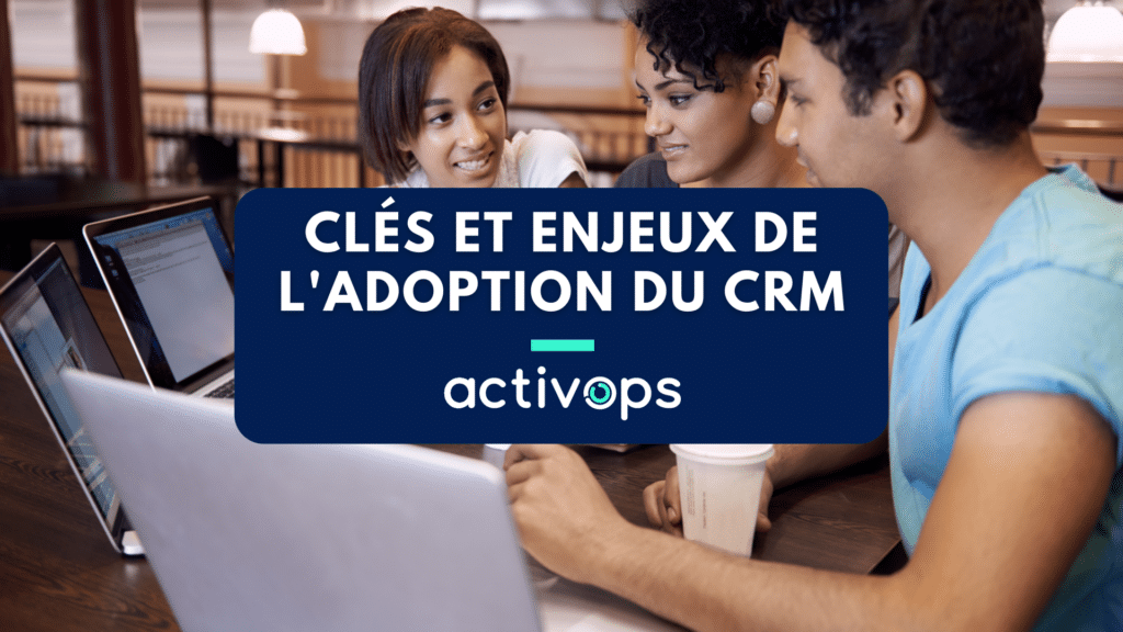 Bannière webinaire - Clés et enjeux de l'adoption du CRM par Activops