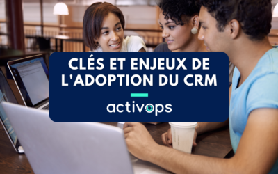 Clés et enjeux de l’adoption du CRM